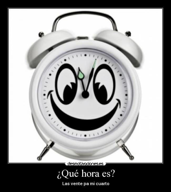 ¿Qué hora es? -