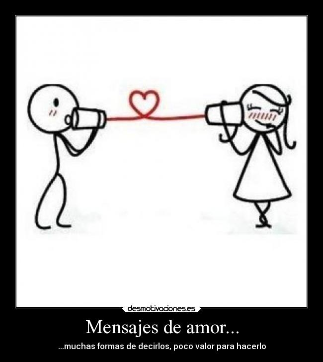Mensajes de amor... - ...muchas formas de decirlos, poco valor para hacerlo
