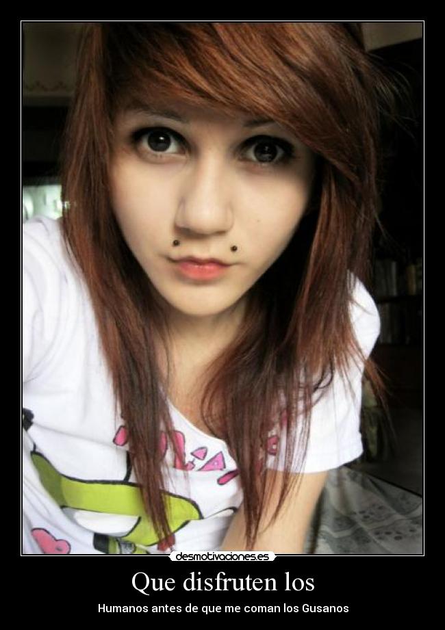 Que disfruten los - Humanos antes de que me coman los Gusanos