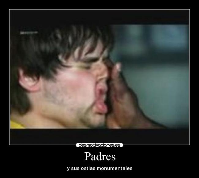 Padres - y sus ostias monumentales