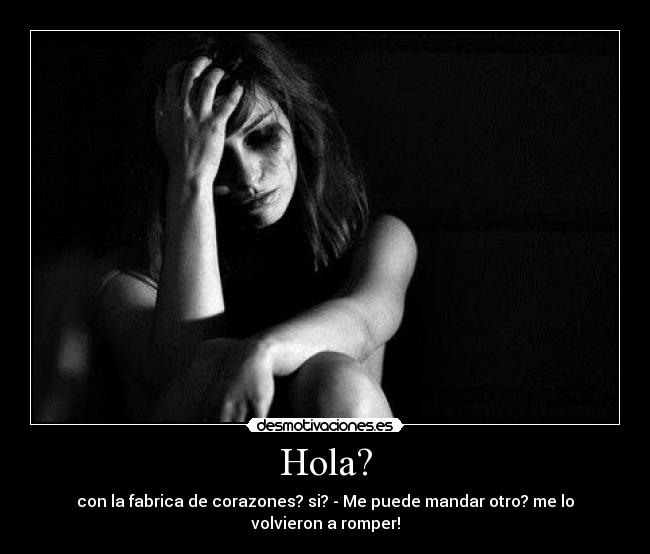 Hola? - con la fabrica de corazones? si? - Me puede mandar otro? me lo volvieron a romper!