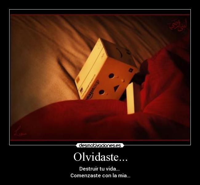 Olvidaste... - Destruir tu vida...
Comenzaste con la mia...