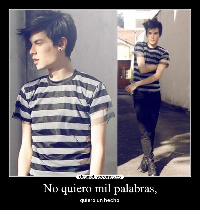 No quiero mil palabras, -