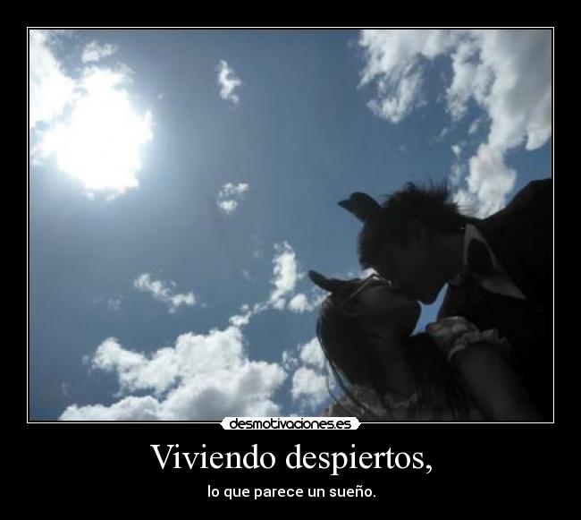 Viviendo despiertos, - lo que parece un sueño.