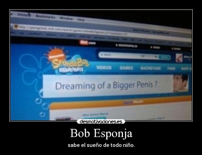 Bob Esponja - sabe el sueño de todo niño.