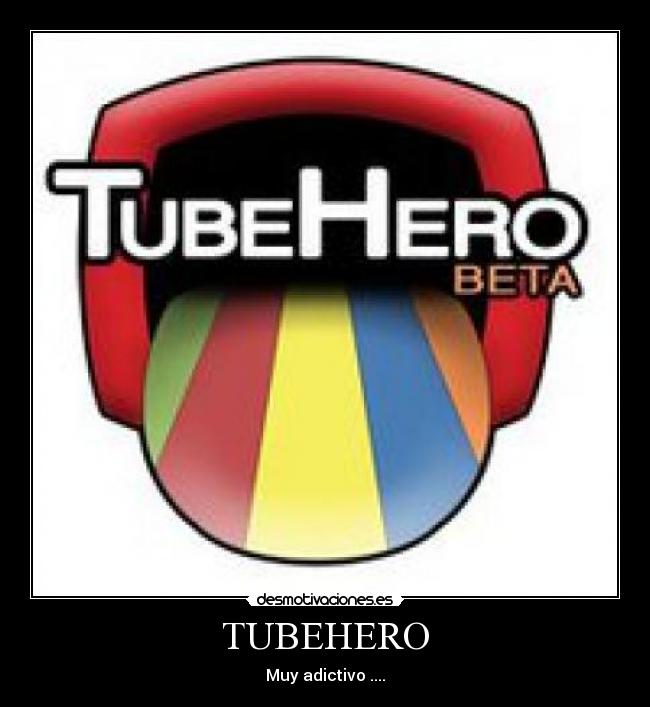 TUBEHERO - Muy adictivo ....