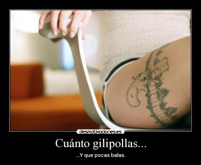 Cuánto gilipollas... - ...Y que pocas balas.