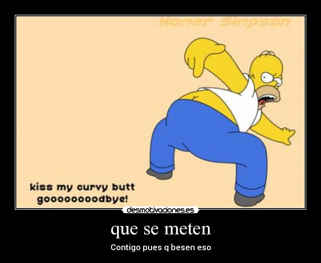 que se meten - Contigo pues q besen eso