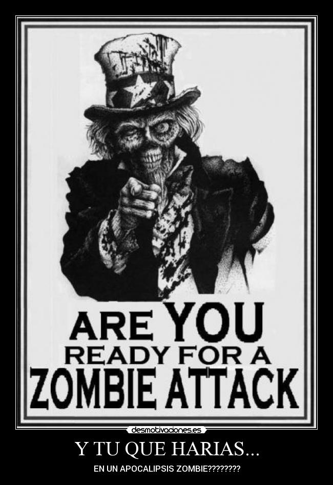 Y TU QUE HARIAS... - EN UN APOCALIPSIS ZOMBIE????????