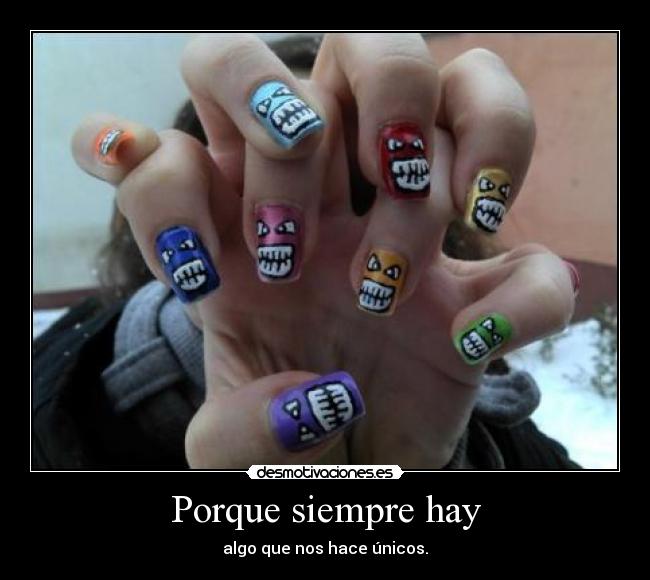 Porque siempre hay - algo que nos hace únicos.