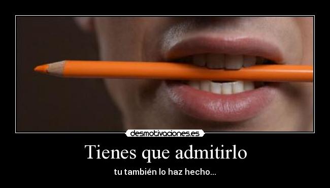 Tienes que admitirlo -