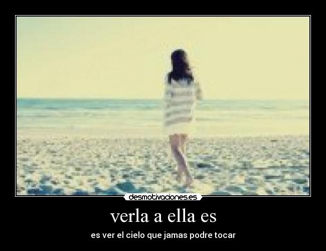 verla a ella es - es ver el cielo que jamas podre tocar