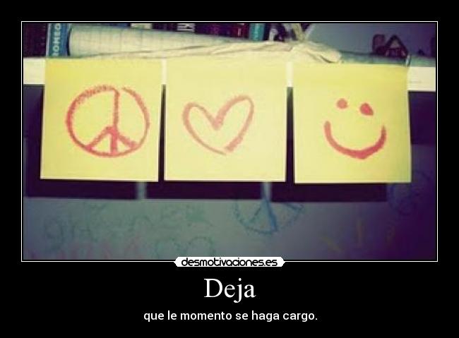 Deja - que le momento se haga cargo.