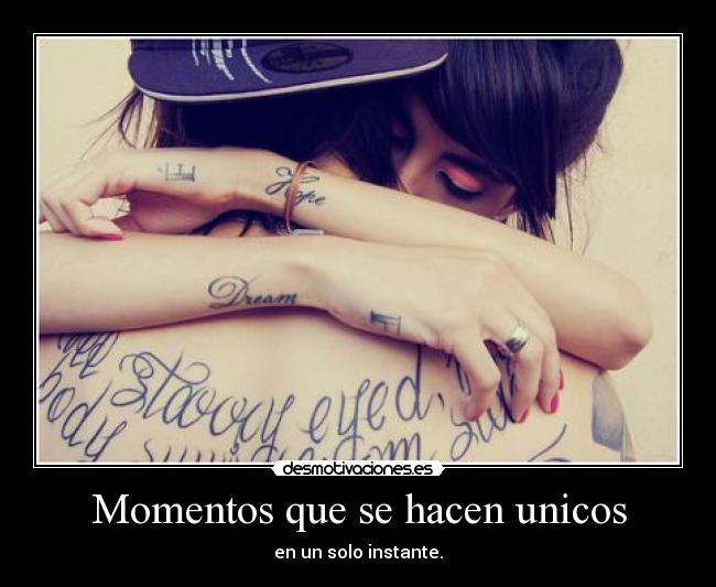 Momentos que se hacen unicos - en un solo instante.