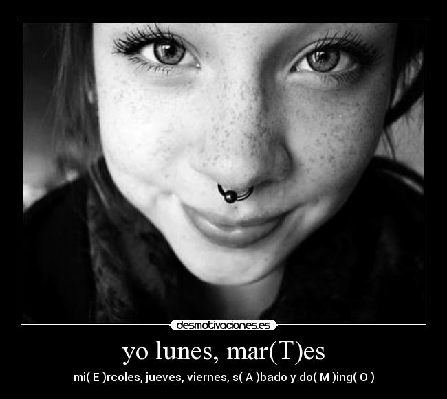 yo lunes, mar(T)es - mi( E )rcoles, jueves, viernes, s( A )bado y do( M )ing( O )