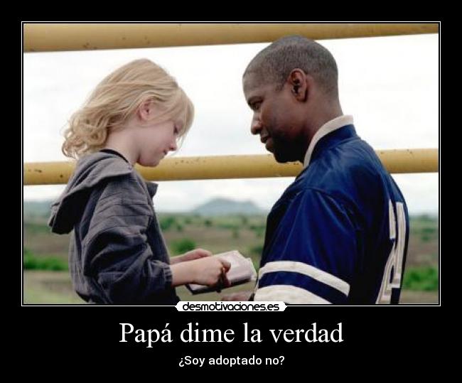 Papá dime la verdad - ¿Soy adoptado no?