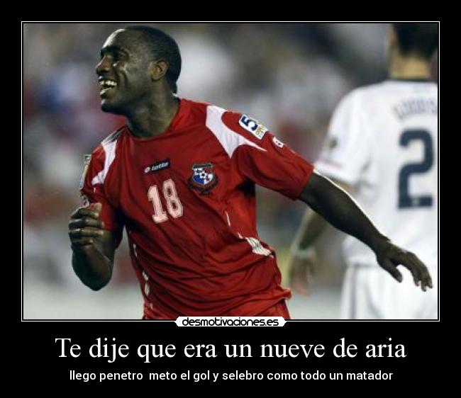 Te dije que era un nueve de aria -