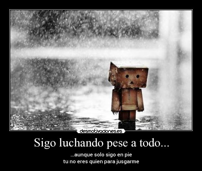 Sigo luchando pese a todo... -