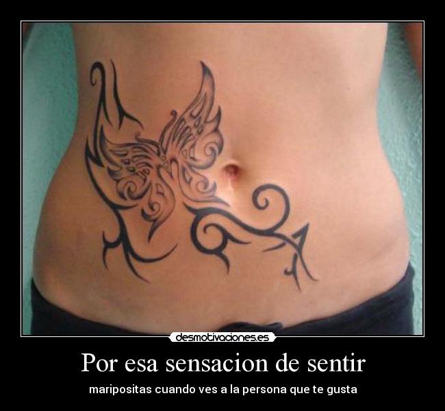 Por esa sensacion de sentir - maripositas cuando ves a la persona que te gusta