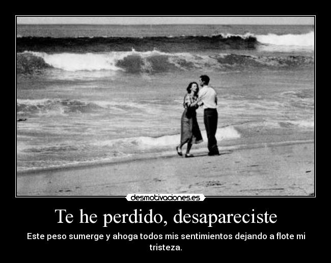 Te he perdido, desapareciste -
