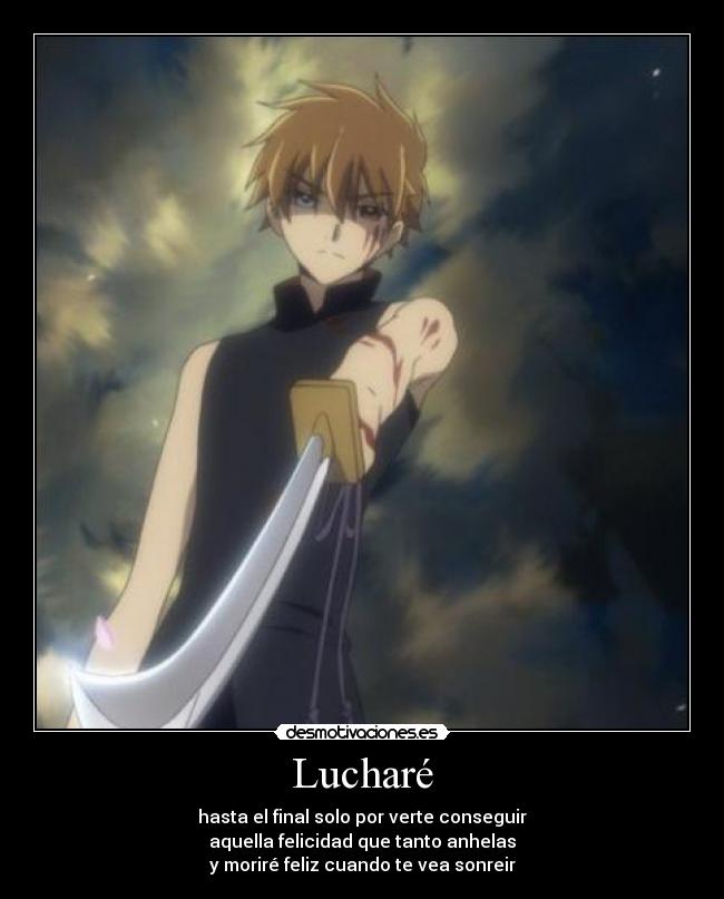 Lucharé - hasta el final solo por verte conseguir
aquella felicidad que tanto anhelas
y moriré feliz cuando te vea sonreir