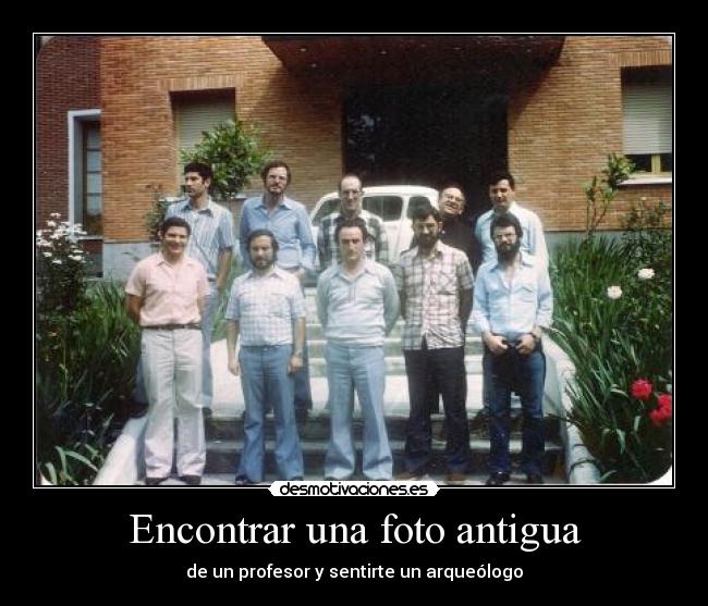 Encontrar una foto antigua - de un profesor y sentirte un arqueólogo