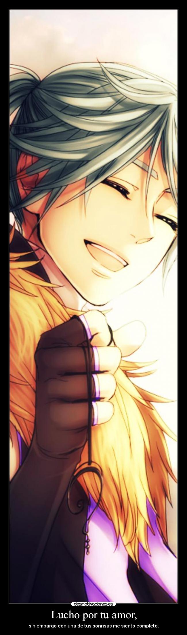 Lucho por tu amor, - sin embargo con una de tus sonrisas me siento completo.
