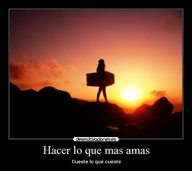 Hacer lo que mas amas - Cueste lo que cueste