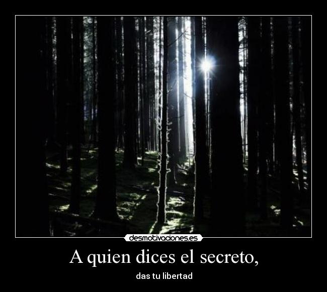 A quien dices el secreto, - 