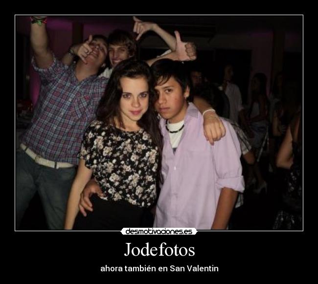 Jodefotos - ahora también en San Valentin
