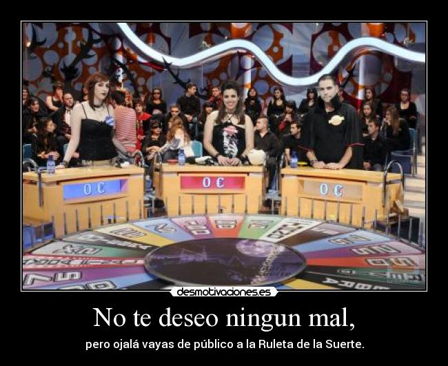 No te deseo ningun mal, -