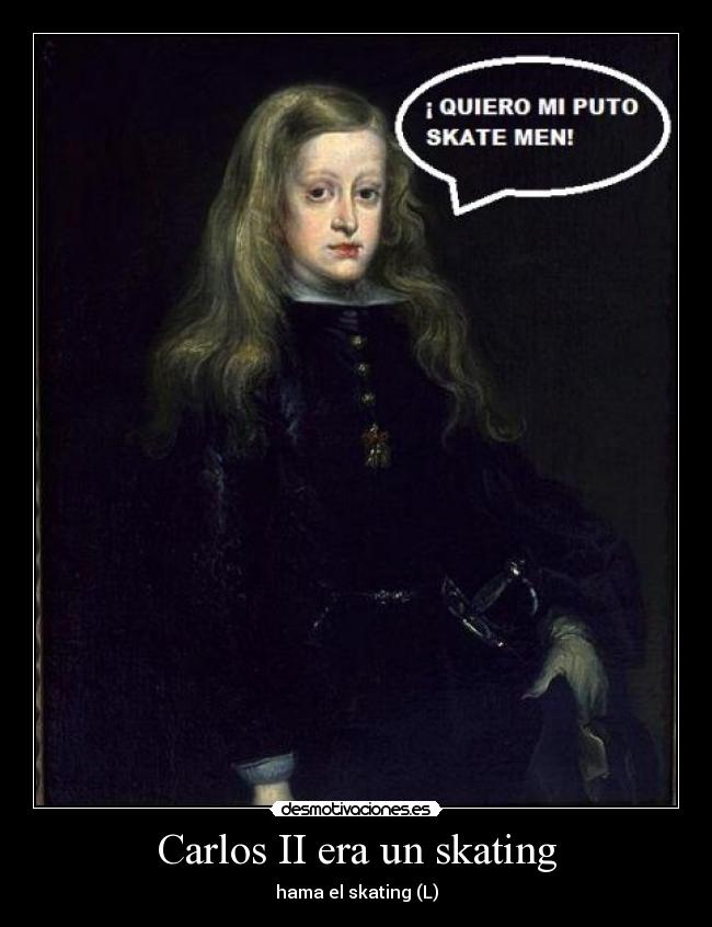 Carlos II era un skating - hama el skating (L)