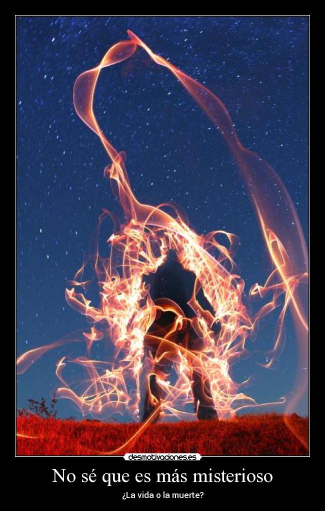 No sé que es más misterioso -