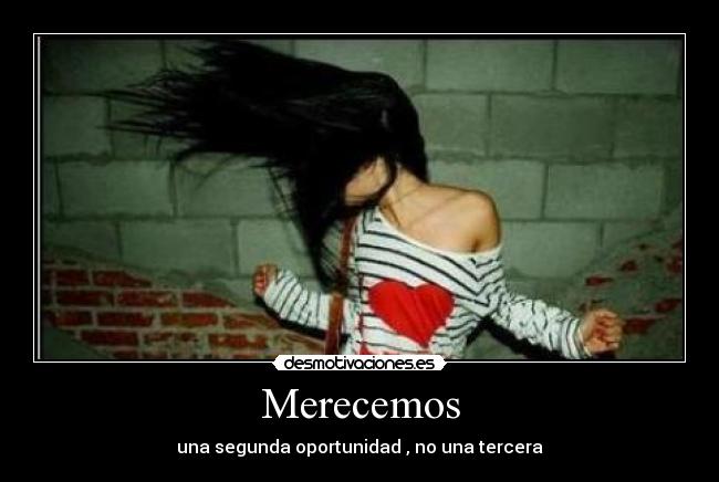 Merecemos - una segunda oportunidad , no una tercera