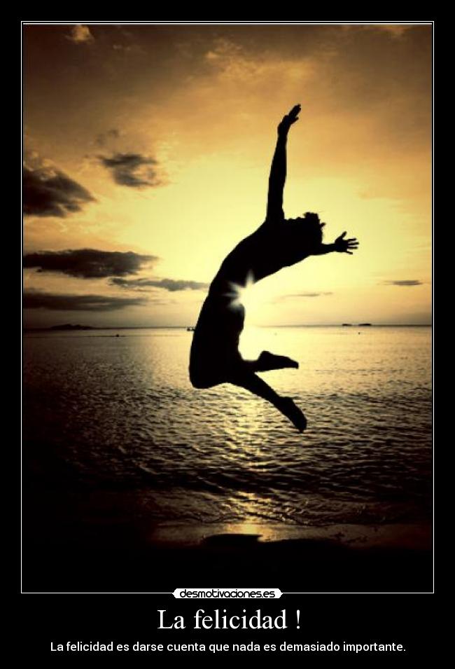 La felicidad ! -