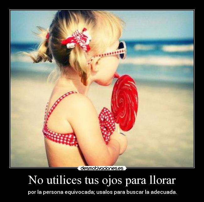 No utilices tus ojos para llorar -