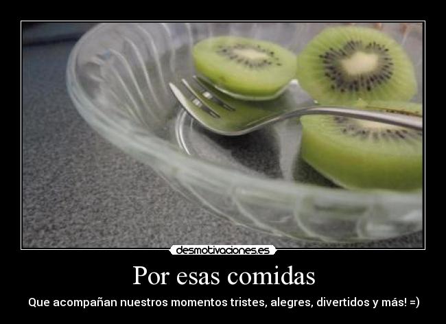 Por esas comidas - Que acompañan nuestros momentos tristes, alegres, divertidos y más! =)