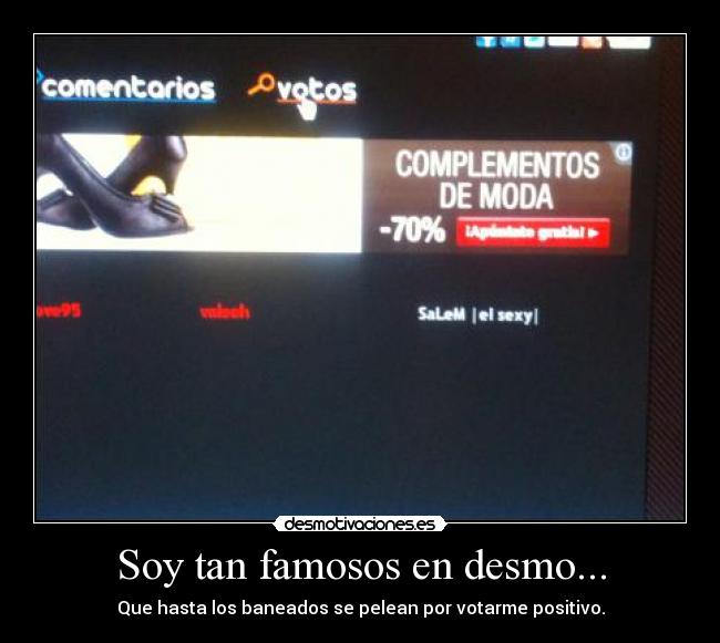 Soy tan famosos en desmo... -