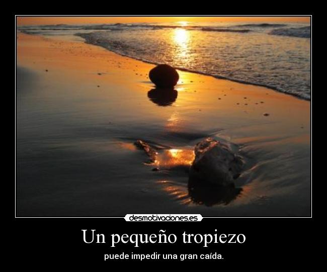 Un pequeño tropiezo - puede impedir una gran caída.