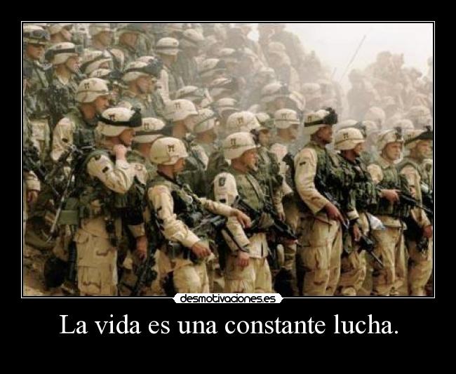 La vida es una constante lucha. - 