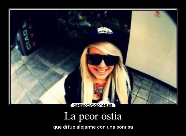 La peor ostia - que di fue alejarme con una sonrisa