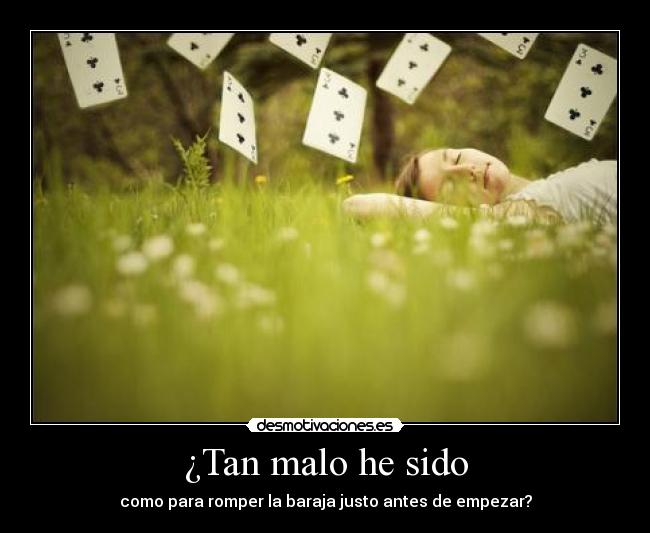 ¿Tan malo he sido -