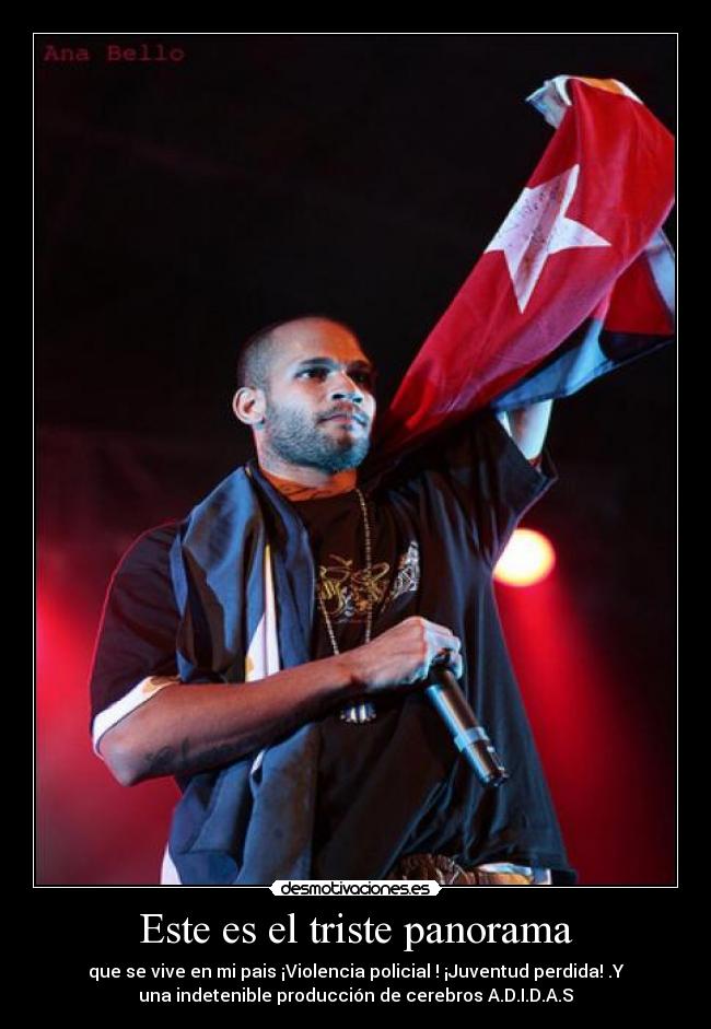 Este es el triste panorama - que se vive en mi pais ¡Violencia policial ! ¡Juventud perdida! .Y
una indetenible producción de cerebros A.D.I.D.A.S