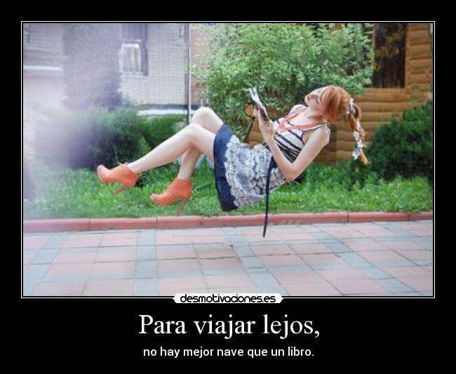 Para viajar lejos, - no hay mejor nave que un libro.
