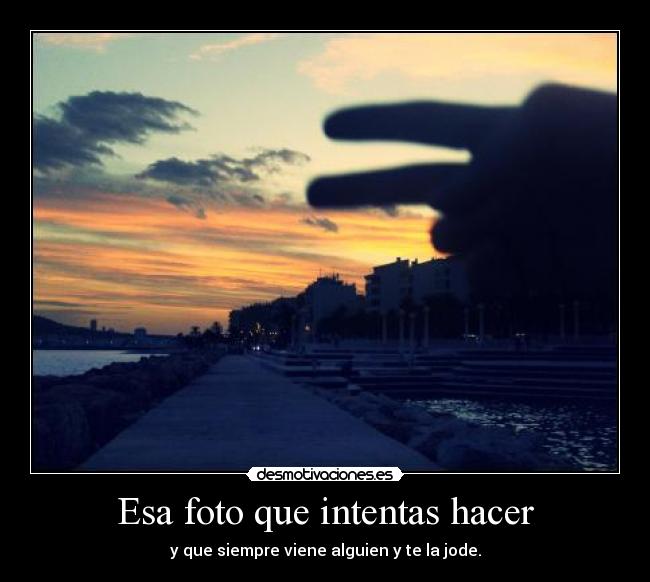 Esa foto que intentas hacer -