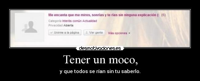 Tener un moco, -