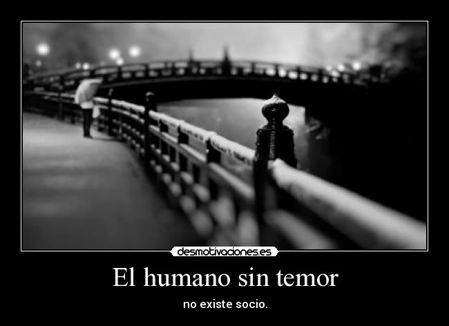El humano sin temor - no existe socio.