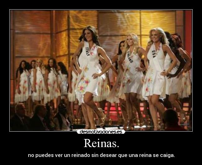 Reinas. - no puedes ver un reinado sin desear que una reina se caiga.
