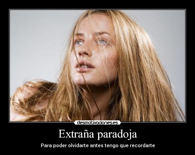 Extraña paradoja - Para poder olvidarte antes tengo que recordarte