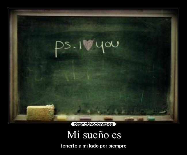Mi sueño es - tenerte a mi lado por siempre♥